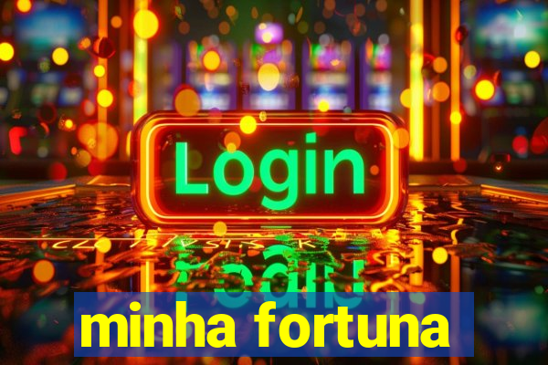 minha fortuna