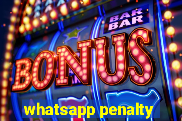 whatsapp penalty