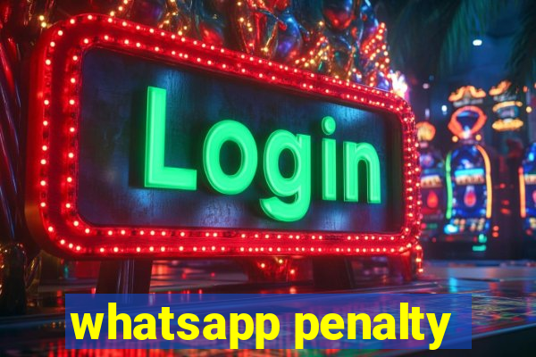 whatsapp penalty