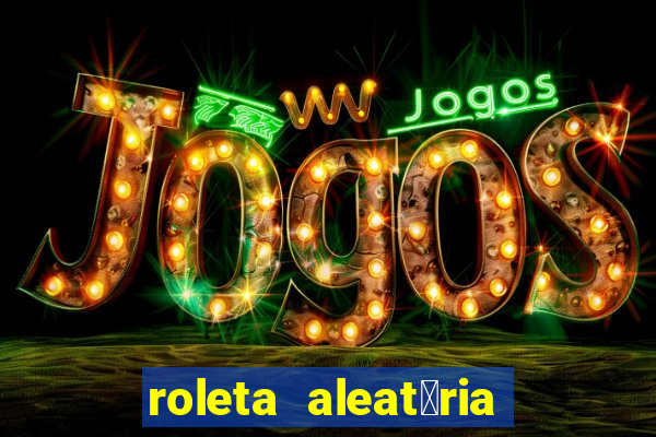 roleta aleat贸ria de nomes