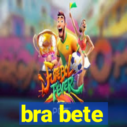 bra bete