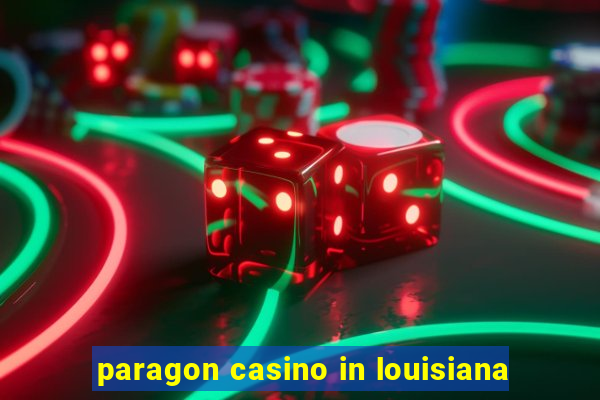 paragon casino in louisiana