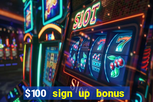 $100 sign up bonus casino no deposit free play