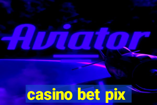 casino bet pix