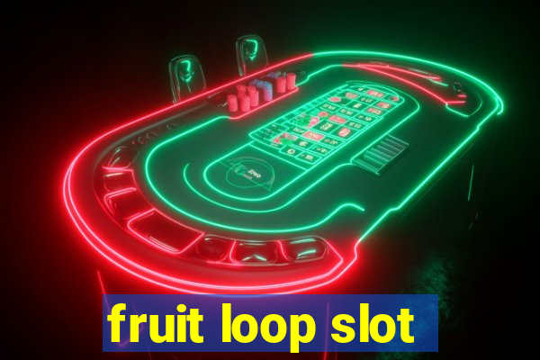 fruit loop slot