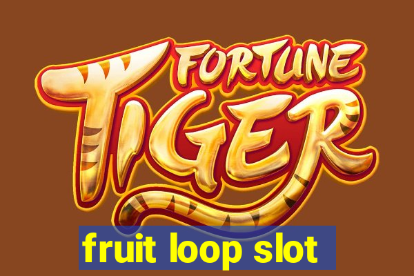 fruit loop slot