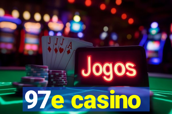 97e casino