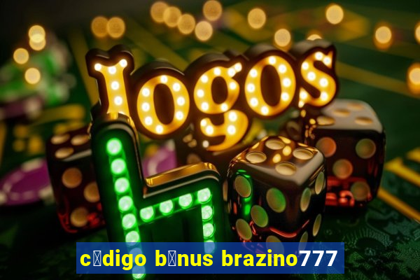 c贸digo b么nus brazino777