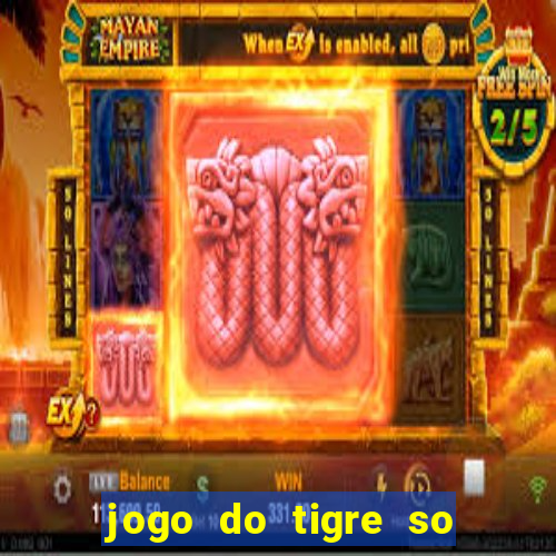 jogo do tigre so para brincar