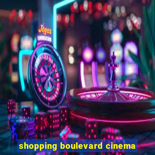 shopping boulevard cinema