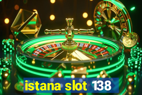 istana slot 138