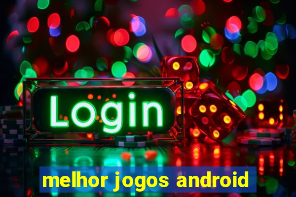 melhor jogos android