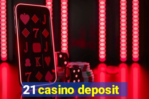 21 casino deposit