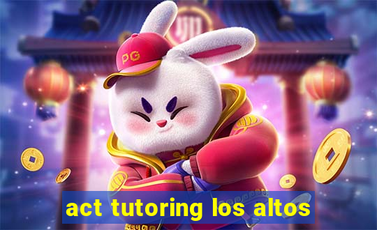 act tutoring los altos