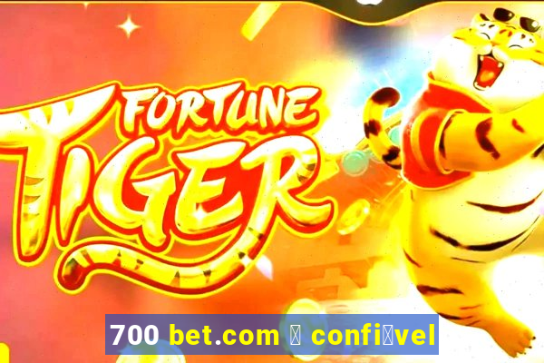 700 bet.com 茅 confi谩vel