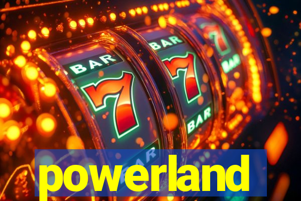 powerland