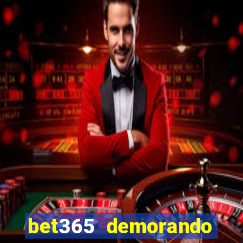 bet365 demorando para pagar