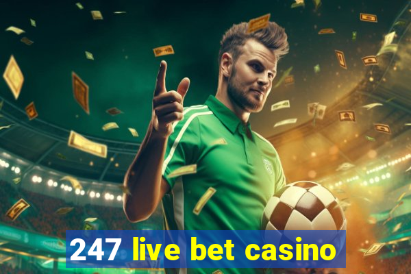 247 live bet casino