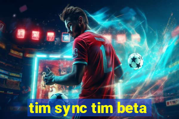 tim sync tim beta