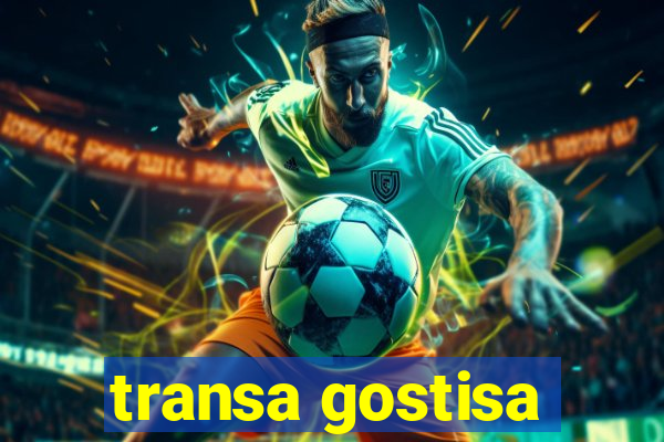 transa gostisa