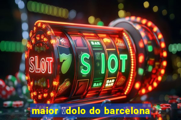 maior 铆dolo do barcelona