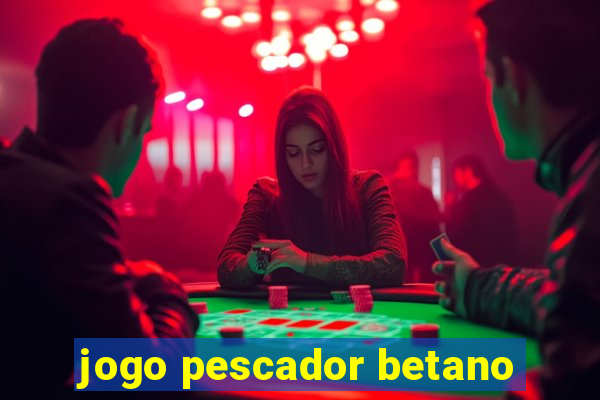 jogo pescador betano