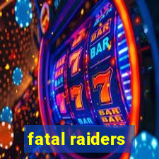 fatal raiders