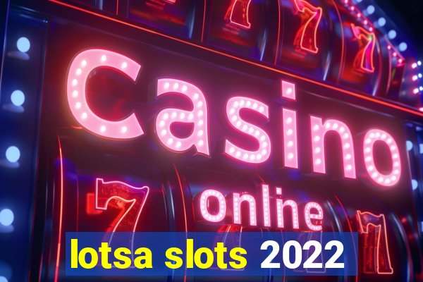 lotsa slots 2022