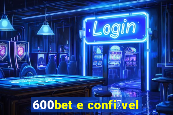 600bet e confi谩vel