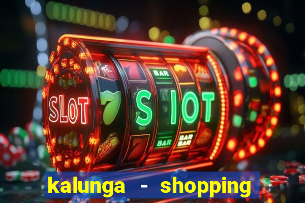 kalunga - shopping da bahia