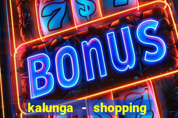 kalunga - shopping da bahia