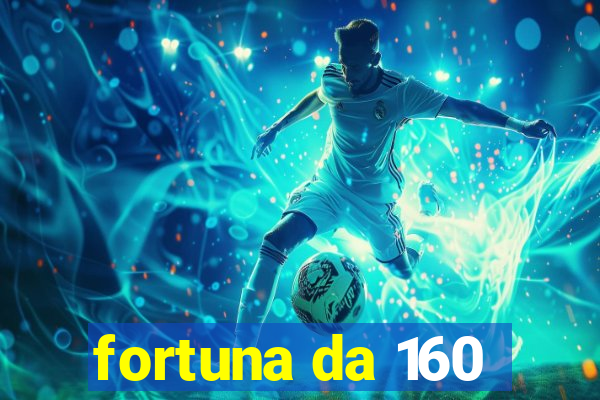 fortuna da 160