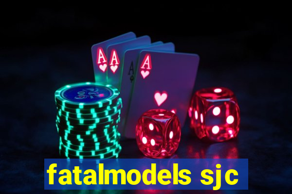 fatalmodels sjc