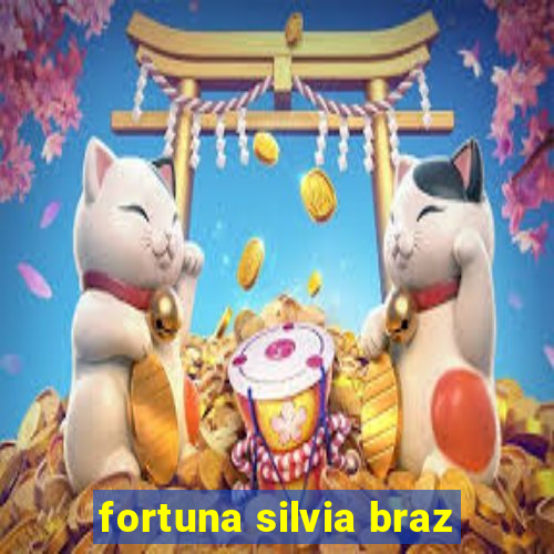 fortuna silvia braz