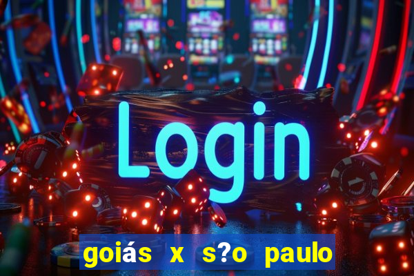 goiás x s?o paulo onde assistir