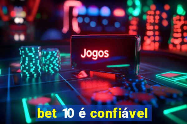 bet 10 é confiável