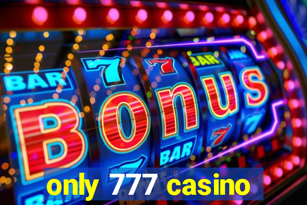 only 777 casino