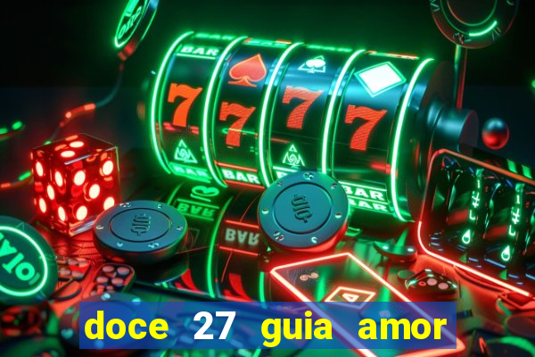 doce 27 guia amor amor doce ep 27 guia e respostas