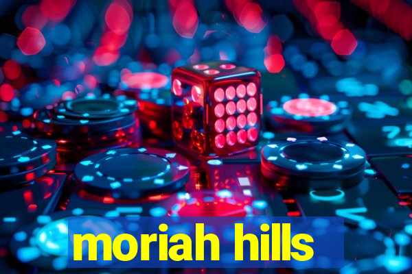 moriah hills