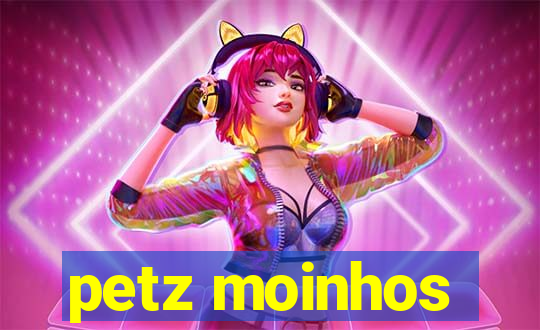 petz moinhos