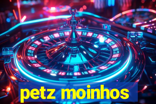 petz moinhos