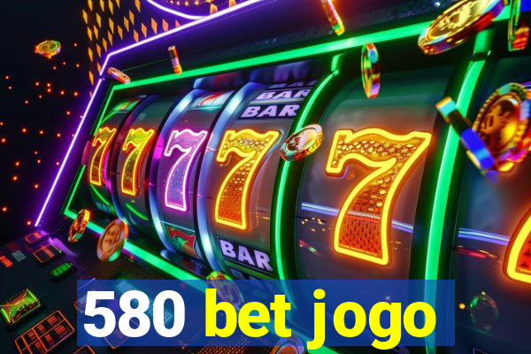 580 bet jogo