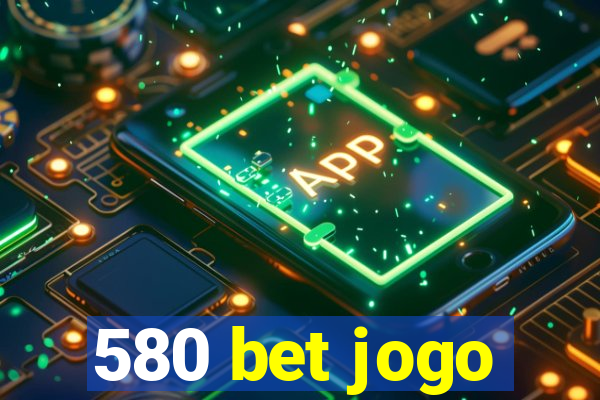 580 bet jogo