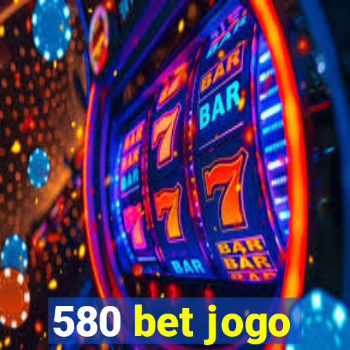 580 bet jogo