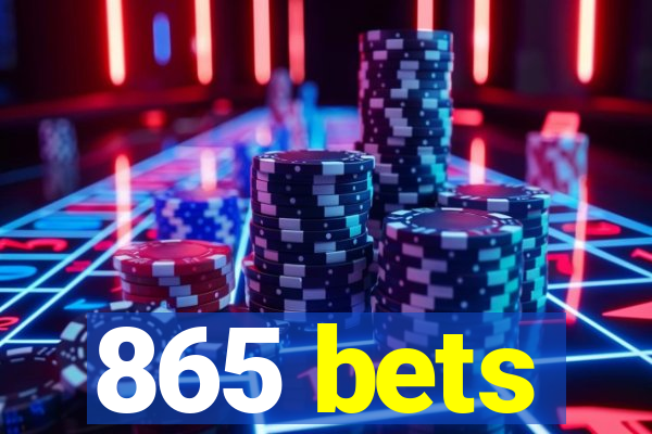 865 bets