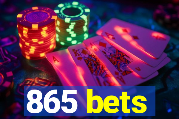 865 bets