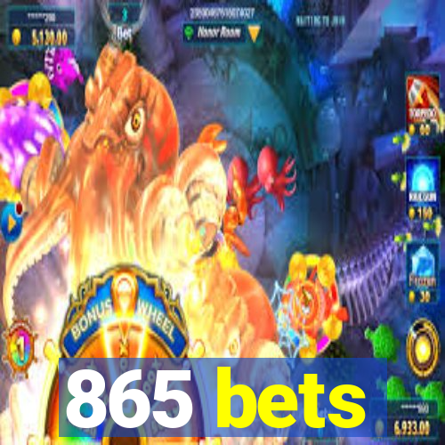 865 bets