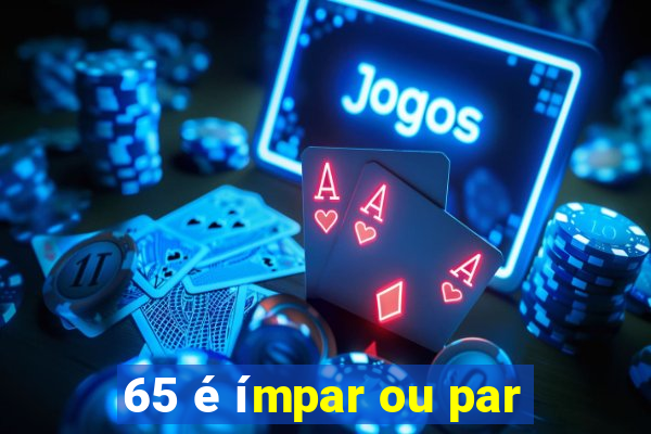 65 é ímpar ou par