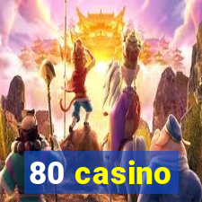 80 casino