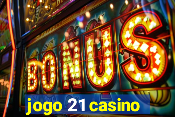 jogo 21 casino